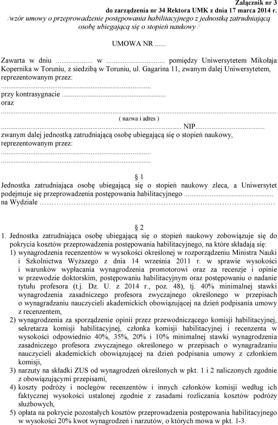 dniu... w... pomiędzy Uniwersytetem Mikołaja Kopernika w Toruniu, z siedzibą w Toruniu, ul. Gagarina 11, zwanym dalej Uniwersytetem, przy kontrasygnacie... oraz... ( nazwa i adres )... NIP.