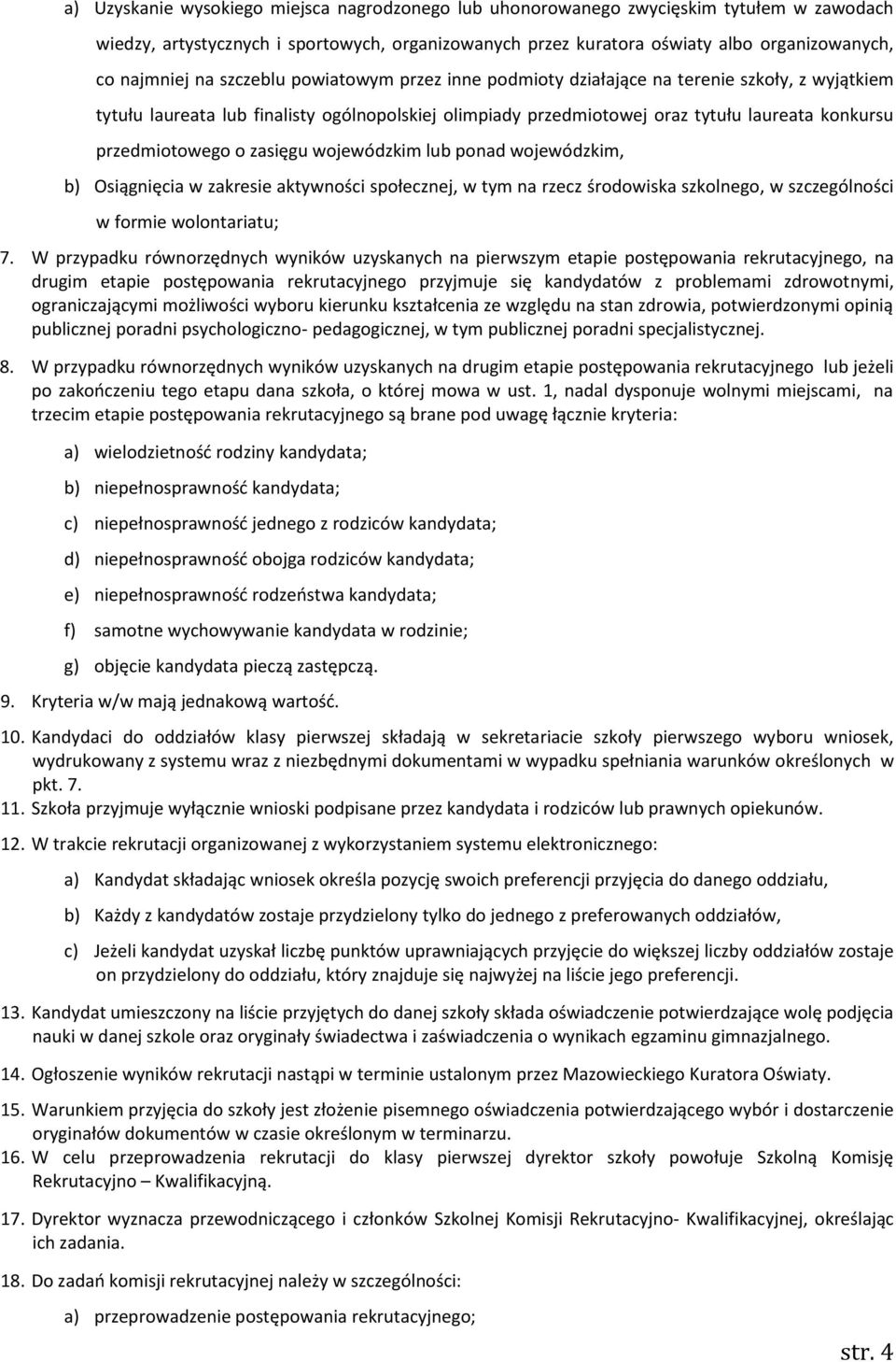 o zasięgu wojewódzkim lub ponad wojewódzkim, b) Osiągnięcia w zakresie aktywności społecznej, w tym na rzecz środowiska szkolnego, w szczególności w formie wolontariatu; 7.