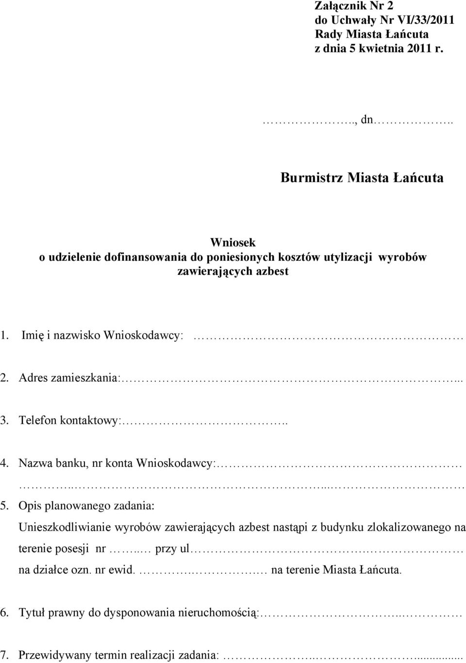 Imię i nazwisko Wnioskodawcy: 2. Adres zamieszkania:... 3. Telefon kontaktowy:.. 4. Nazwa banku, nr konta Wnioskodawcy:..... 5.