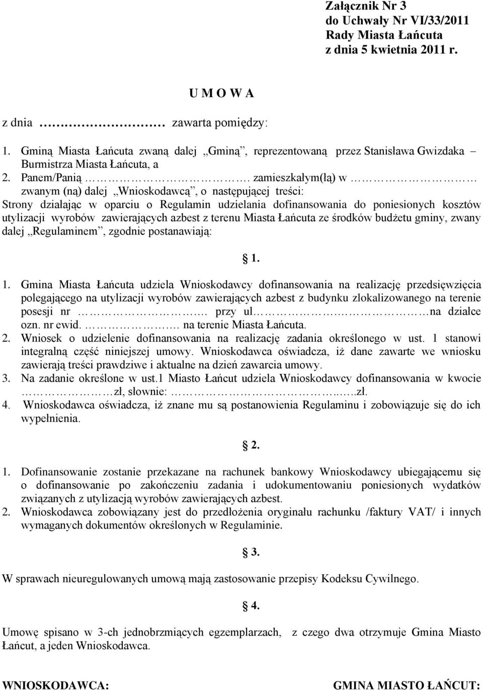 zamieszkałym(łą) w zwanym (ną) dalej Wnioskodawcą, o następującej treści: Strony działając w oparciu o Regulamin udzielania dofinansowania do poniesionych kosztów utylizacji wyrobów zawierających