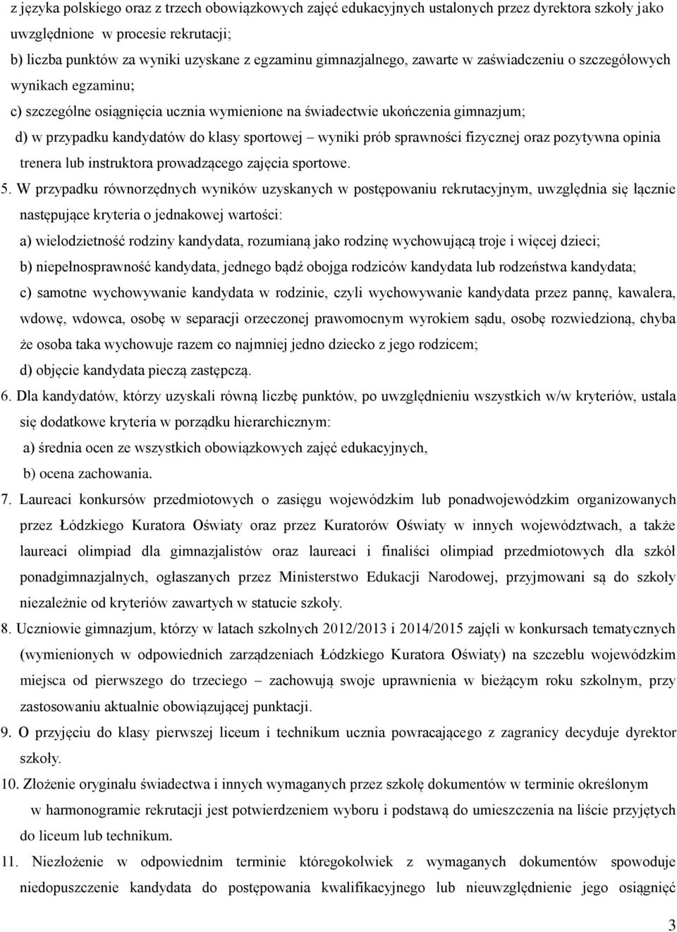 wyniki prób sprawności fizycznej oraz pozytywna opinia trenera lub instruktora prowadzącego zajęcia sportowe. 5.