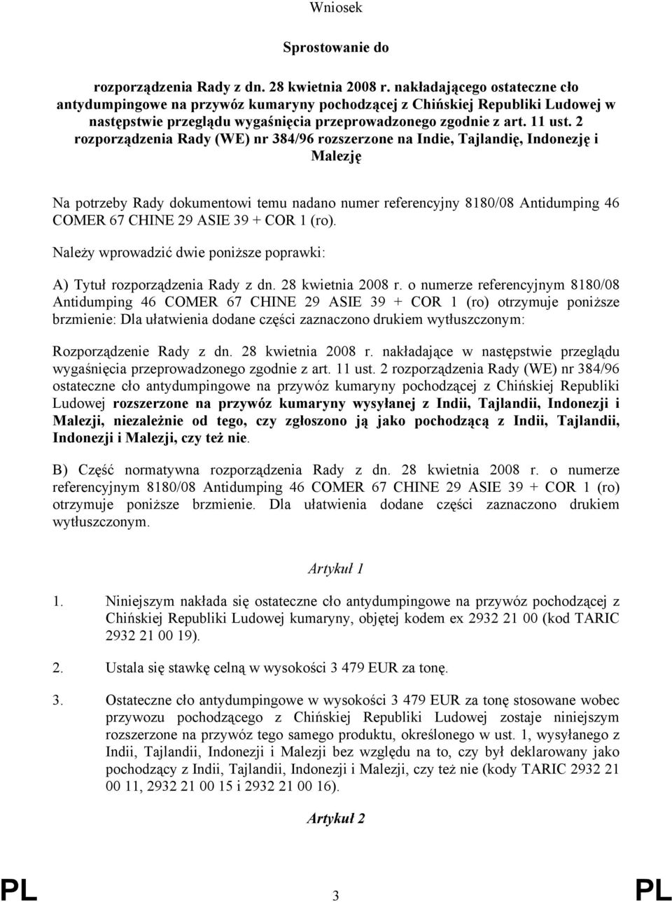 2 rozporządzenia Rady (WE) nr 384/96 rozszerzone na Indie, Tajlandię, Indonezję i Malezję Na potrzeby Rady dokumentowi temu nadano numer referencyjny 8180/08 Antidumping 46 COMER 67 CHINE 29 ASIE 39