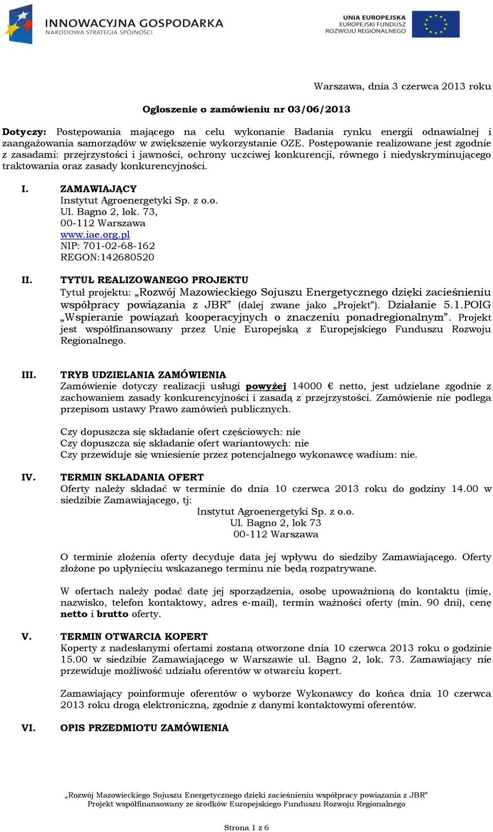 ZAMAWIAJĄCY Instytut Agroenergetyki Sp. z o.o. Ul. Bagno 2, lok. 73, 00-112 Warszawa www.iae.org.pl NIP: 701-02-68-162 REGON:142680520 II.