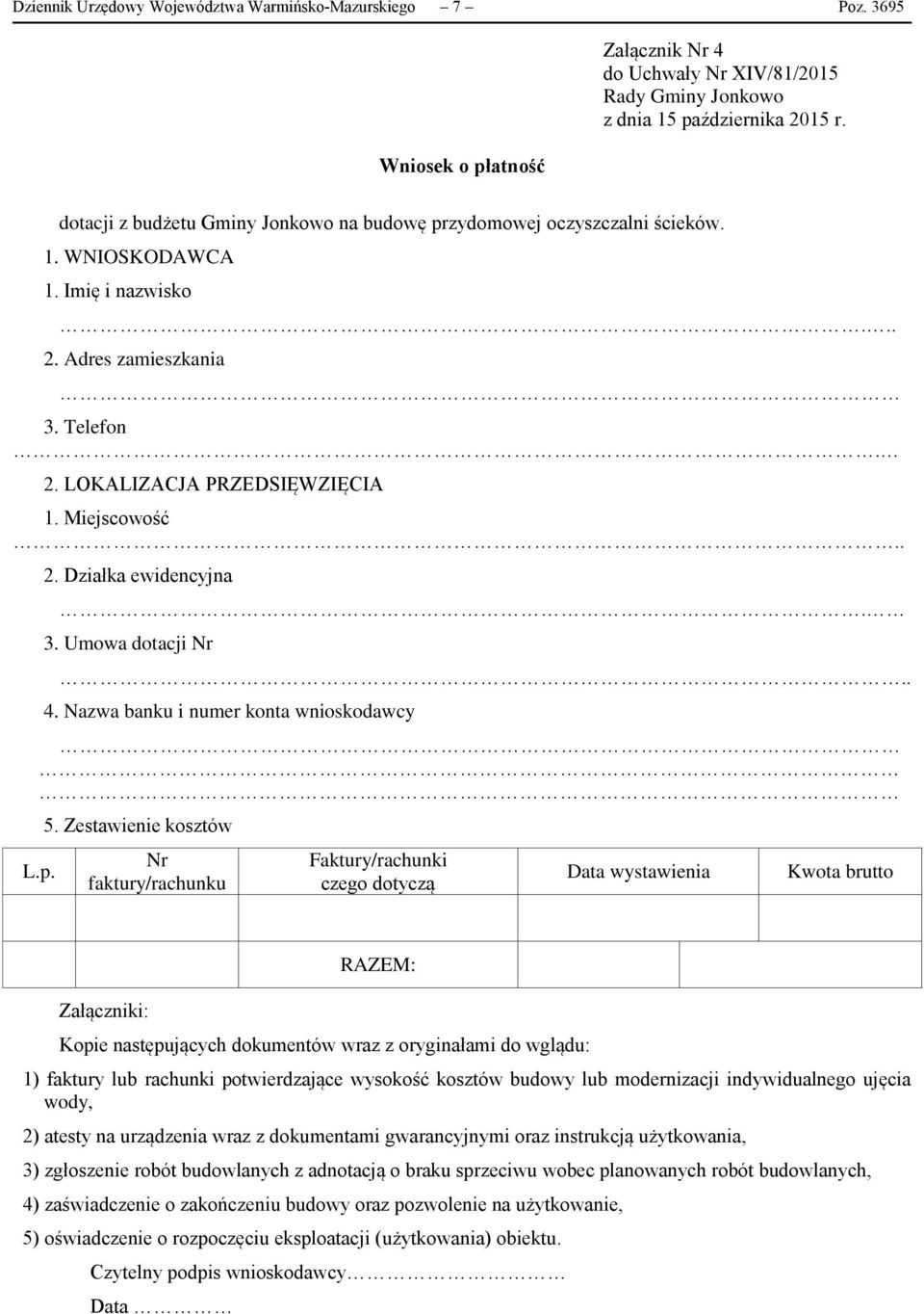 Zestawienie kosztów Nr faktury/rachunku Faktury/rachunki czego dotyczą Data wystawienia Kwota brutto Załączniki: RAZEM: Kopie następujących dokumentów wraz z oryginałami do wglądu: 1) faktury lub