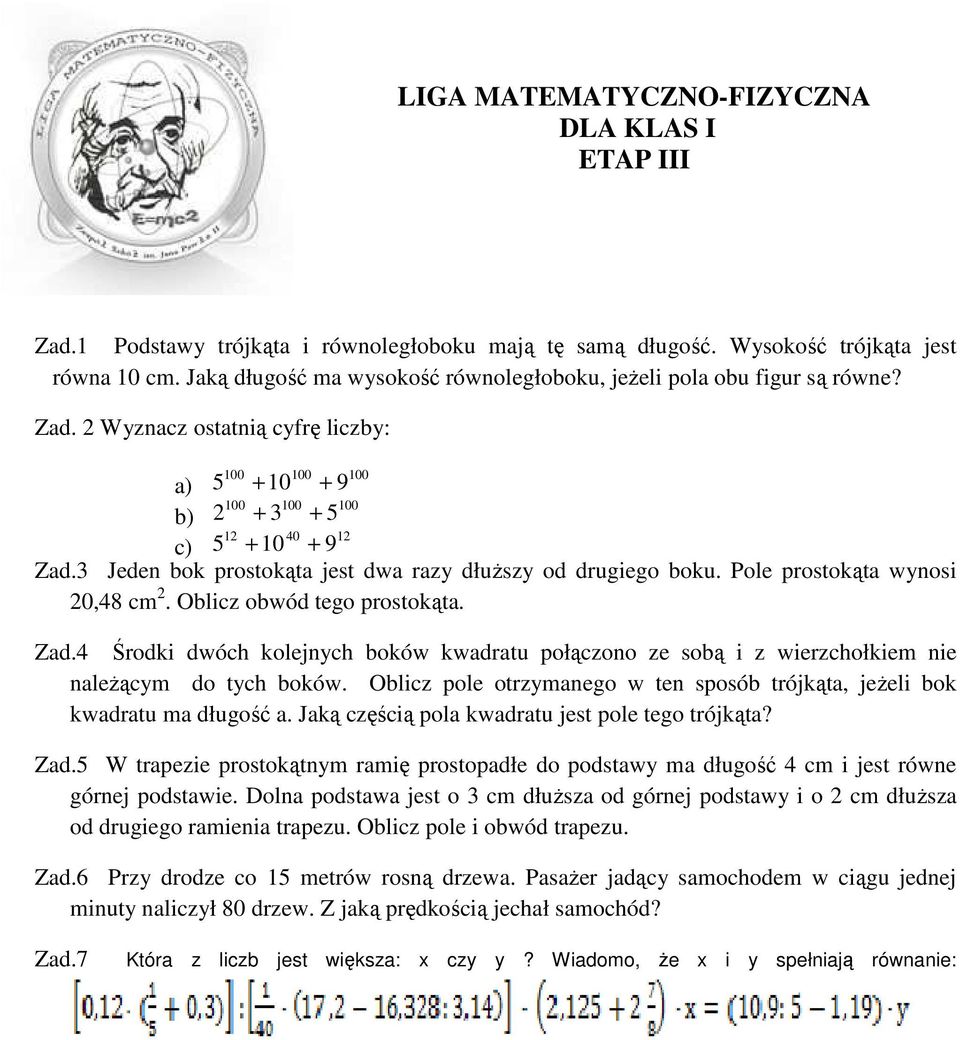 Zad 2 Wyznacz ostatnią ą cyfrę ę liczby: 00 00 00 a) 5 + 0 + 9 00 00 00 b) 2 + 3 + 5 2 40 2 c) 5 + 0 + 9 Zad3 Jeden bok prostokąta jest dwa razy dłuższy od drugiego boku Pole prostokąta wynosi 20,48