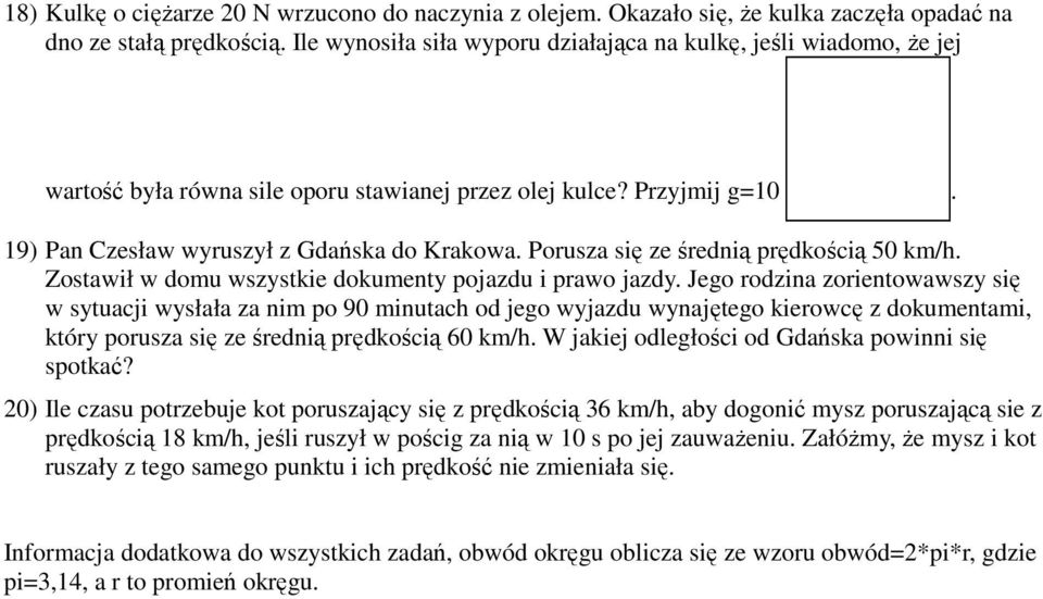 Przyjmij g=0 9) Pan Czesław wyruszył z Gdańska do Krakowa Porusza się ze średnią prędkością 50 km/h Zostawił w domu wszystkie dokumenty pojazdu i prawo jazdy Jego rodzina zorientowawszy się w