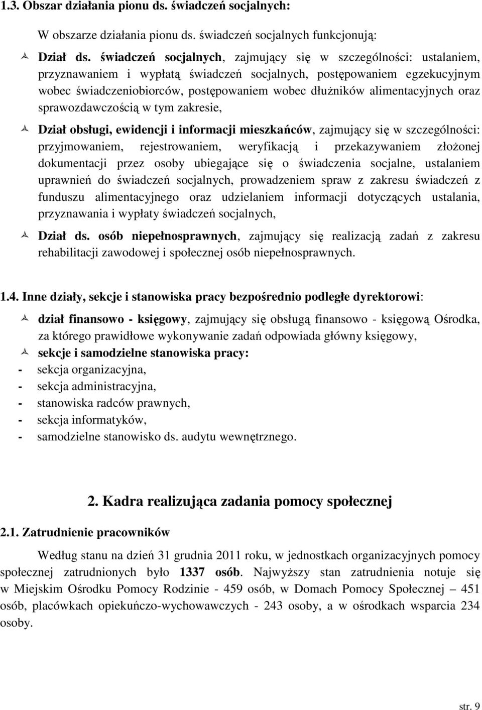 alimentacyjnych oraz sprawozdawczością w tym zakresie, Dział obsługi, ewidencji i informacji mieszkańców, zajmujący się w szczególności: przyjmowaniem, rejestrowaniem, weryfikacją i przekazywaniem