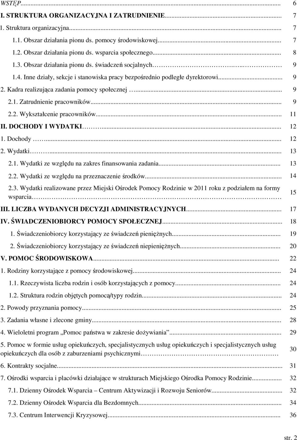.. 9 2.2. Wykształcenie pracowników... 11 II. DOCHODY I WYDATKI... 12 1. Dochody... 12 2. Wydatki... 13 2.1. Wydatki ze względu na zakres finansowania zadania... 13 2.2. Wydatki ze względu na przeznaczenie środków.
