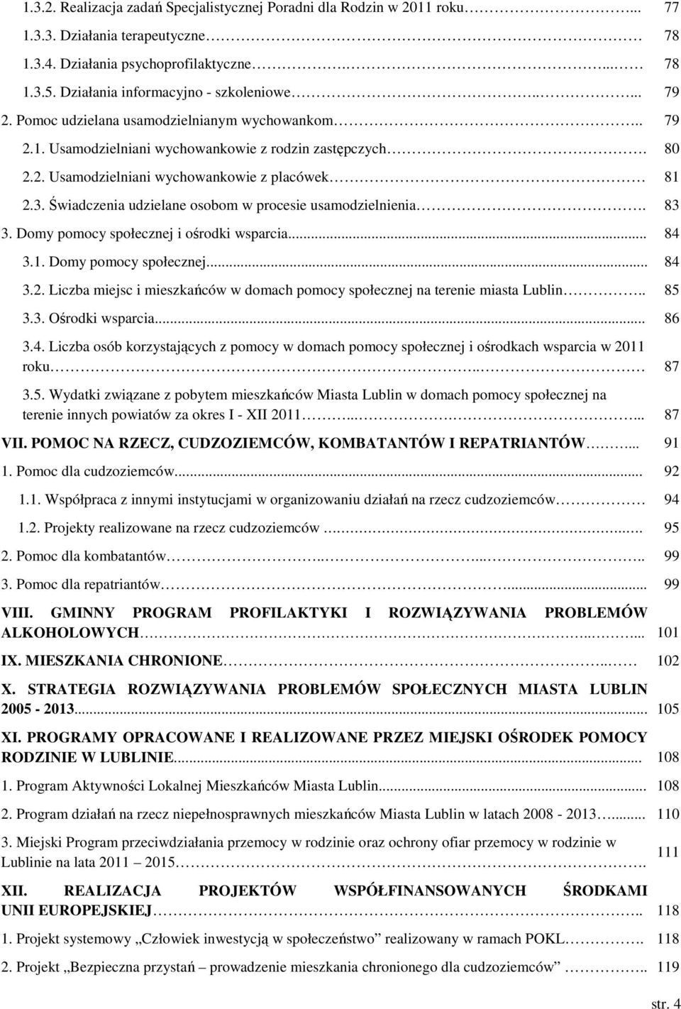 3. Świadczenia udzielane osobom w procesie usamodzielnienia. 83 3. Domy pomocy społecznej i ośrodki wsparcia... 84 3.1. Domy pomocy społecznej... 84 3.2.