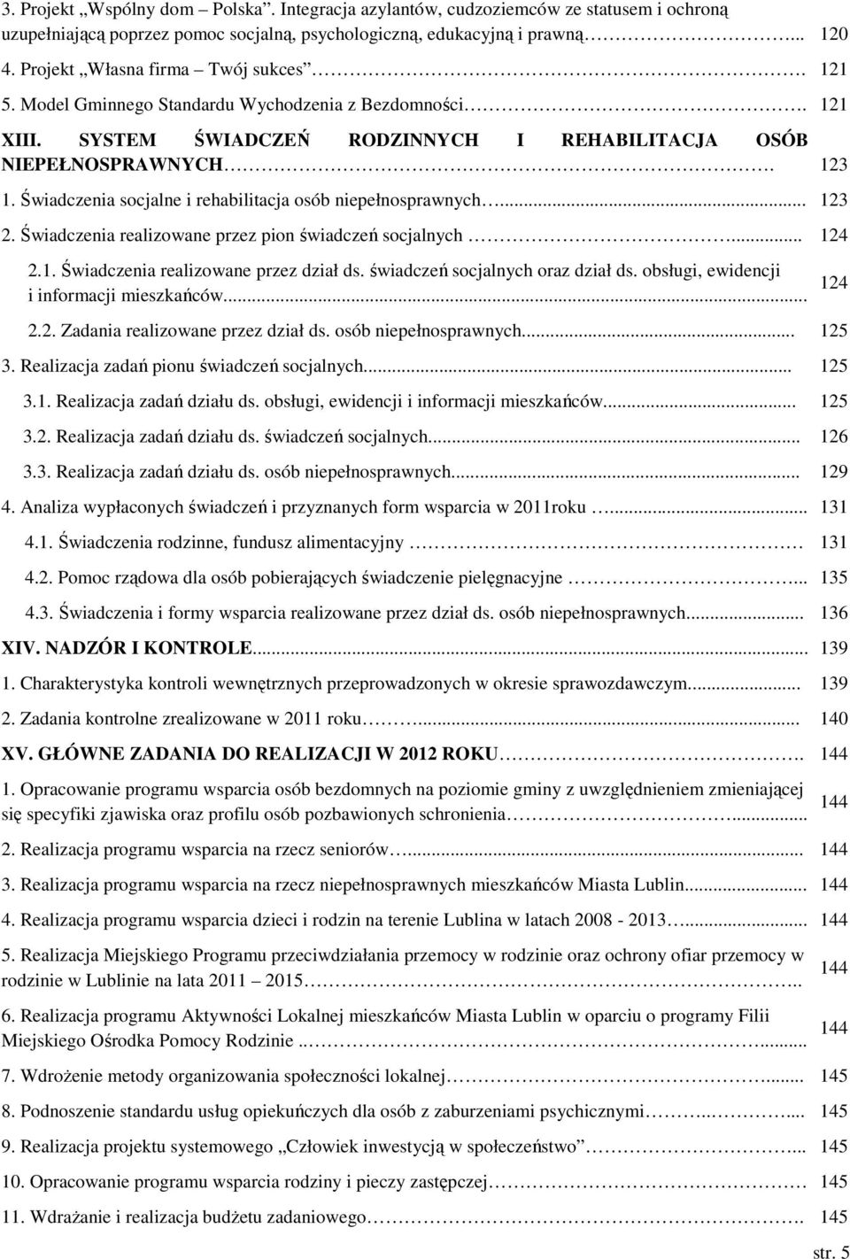 Świadczenia socjalne i rehabilitacja osób niepełnosprawnych... 123 2. Świadczenia realizowane przez pion świadczeń socjalnych... 124 2.1. Świadczenia realizowane przez dział ds.