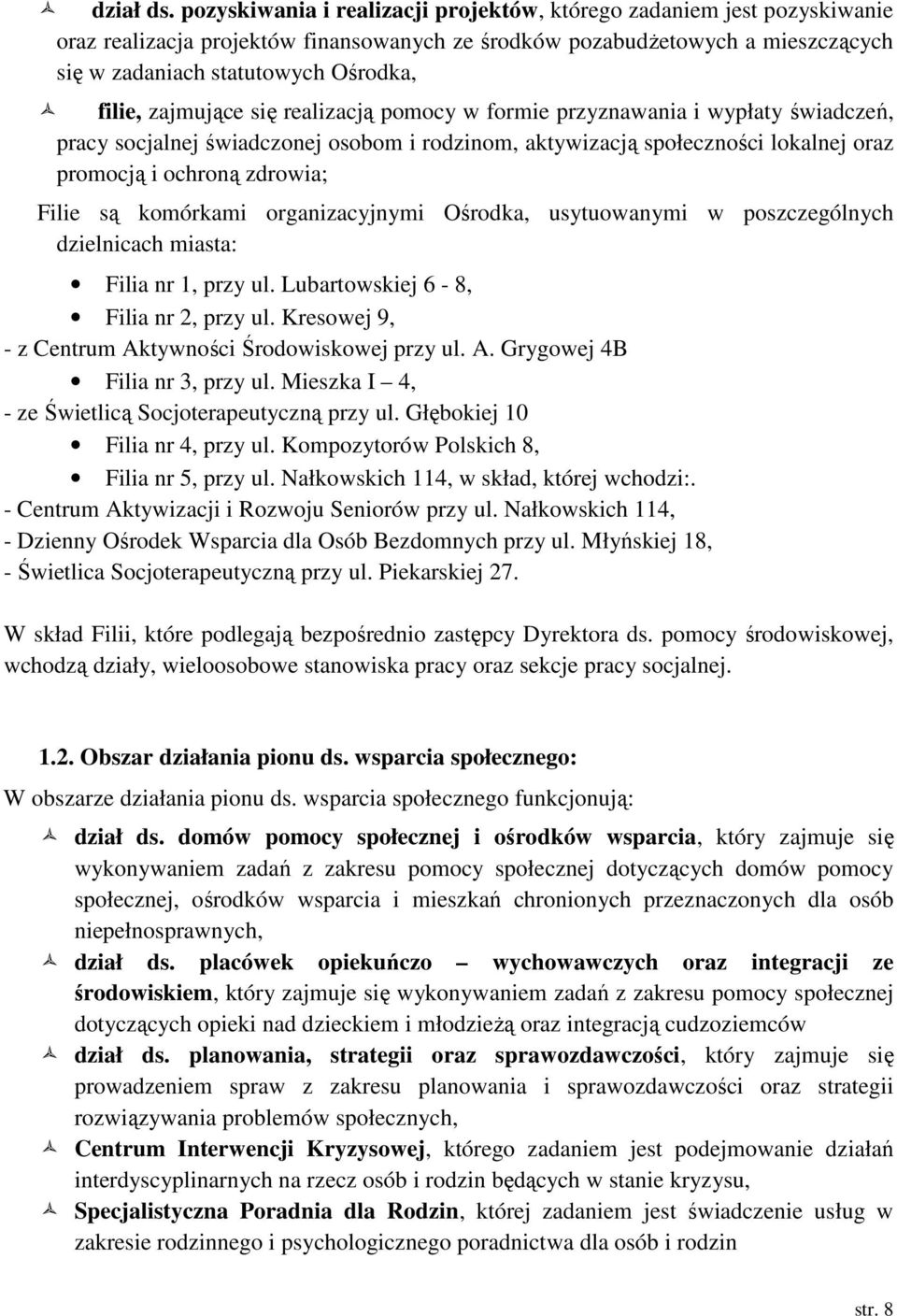 zajmujące się realizacją pomocy w formie przyznawania i wypłaty świadczeń, pracy socjalnej świadczonej osobom i rodzinom, aktywizacją społeczności lokalnej oraz promocją i ochroną zdrowia; Filie są