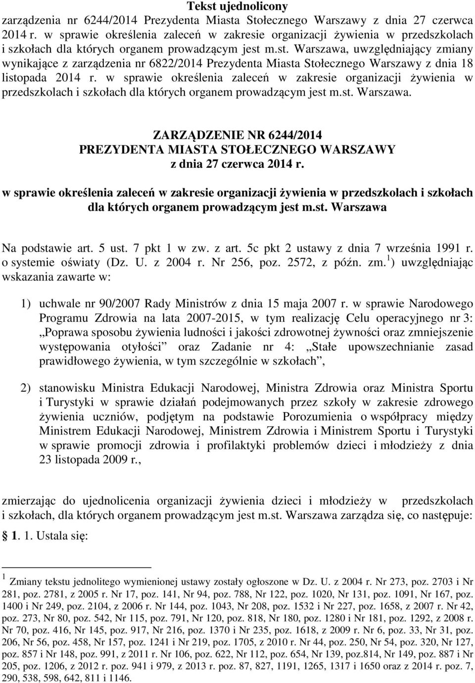 m.st. Warszawa, uwzględniający zmiany wynikające z zarządzenia nr 6822/2014 Prezydenta Miasta Stołecznego Warszawy z dnia 18 listopada 2014 r. m.st. Warszawa. ZARZĄDZENIE NR 6244/2014 PREZYDENTA MIASTA STOŁECZNEGO WARSZAWY z dnia 27 czerwca 2014 r.