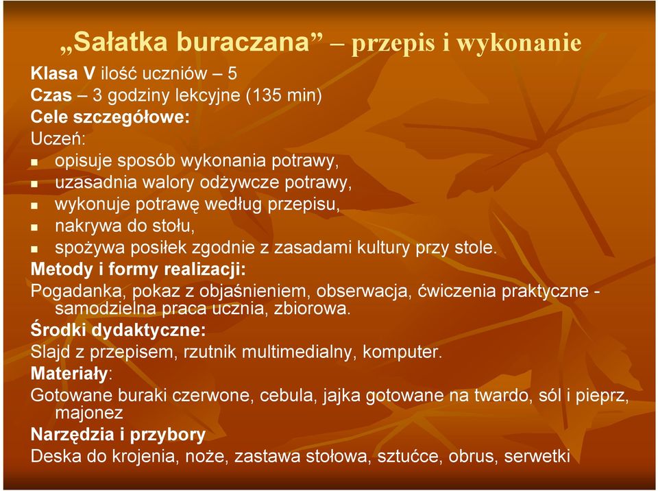 Metody i formy realizacji: Pogadanka, pokaz z objaśnieniem, obserwacja, ćwiczenia praktyczne - samodzielna praca ucznia, zbiorowa.