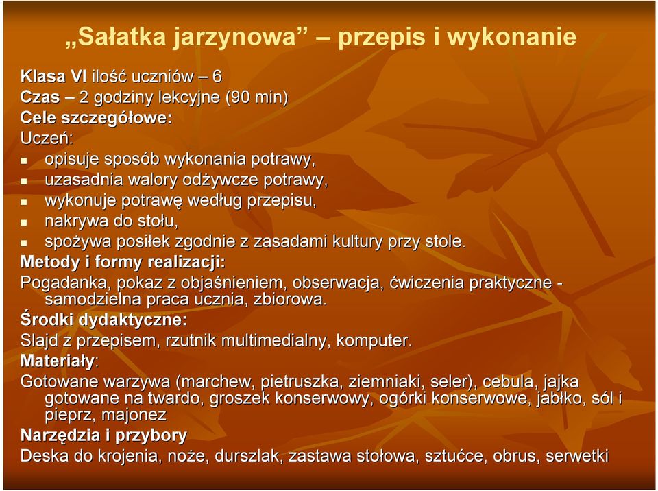 Metody i formy realizacji: Pogadanka, pokaz z objaśnieniem, obserwacja, ćwiczenia praktyczne - samodzielna praca ucznia, zbiorowa.