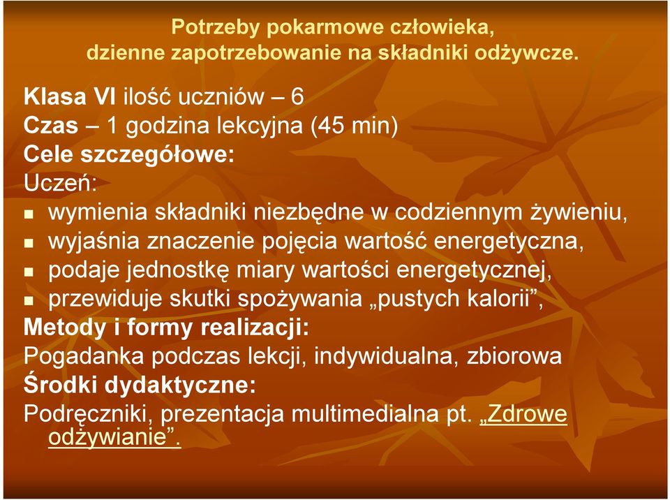 żywieniu, wyjaśnia znaczenie pojęcia wartość energetyczna, podaje jednostkę miary wartości energetycznej, przewiduje skutki