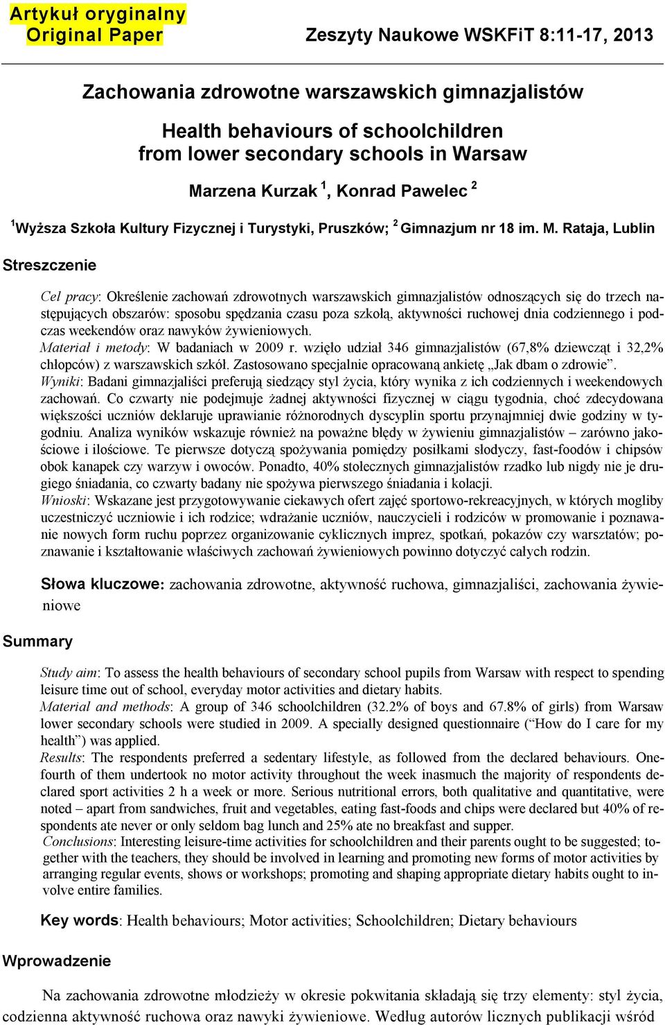 Rataja, Lublin Streszczenie Cel pracy: Określenie zachowań zdrowotnych warszawskich gimnazjalistów odnoszących się do trzech następujących obszarów: sposobu spędzania czasu poza szkołą, aktywności