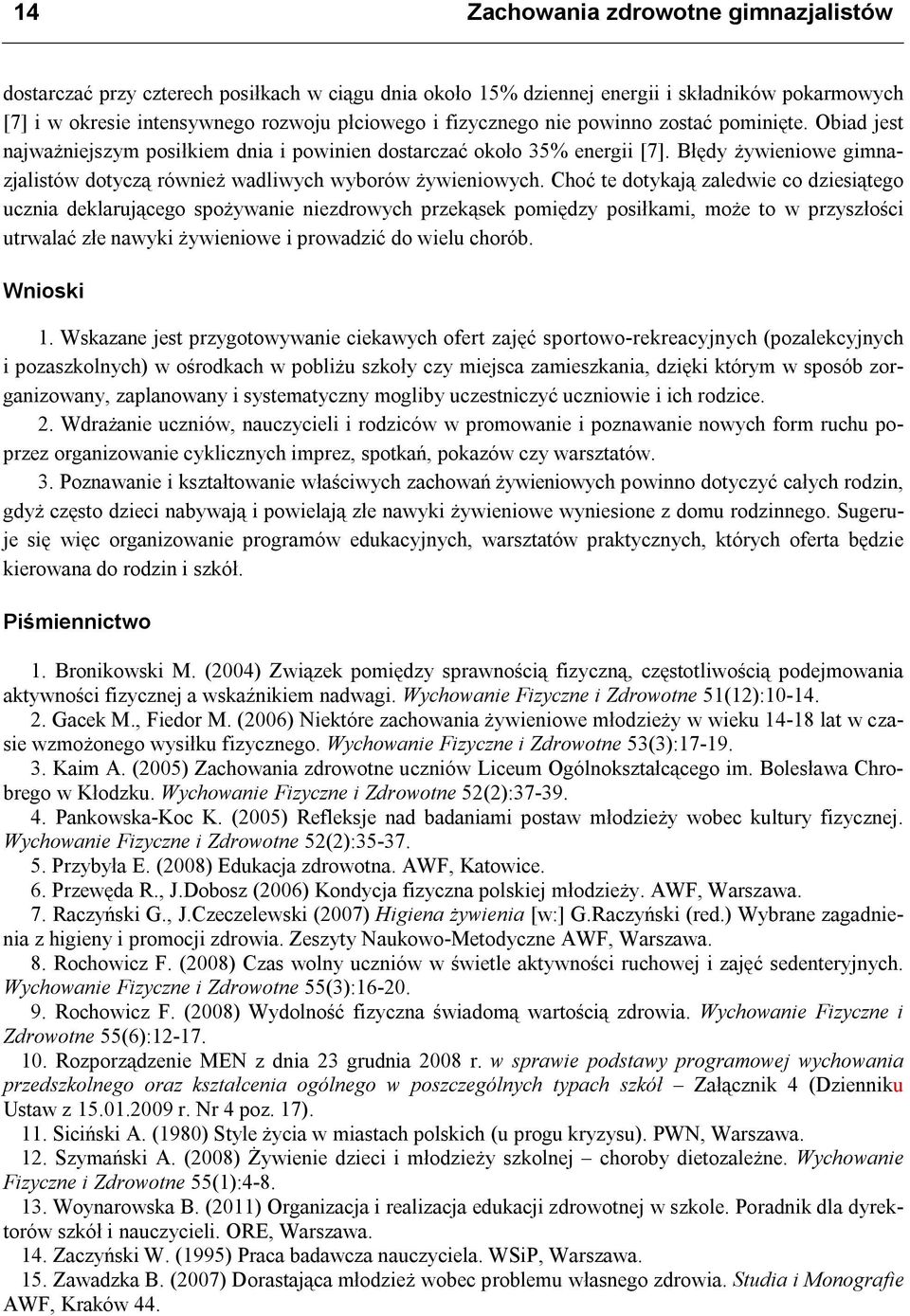 Choć te dotykają zaledwie co dziesiątego ucznia deklarującego spożywanie niezdrowych przekąsek pomiędzy posiłkami, może to w przyszłości utrwalać złe nawyki żywieniowe i prowadzić do wielu chorób.