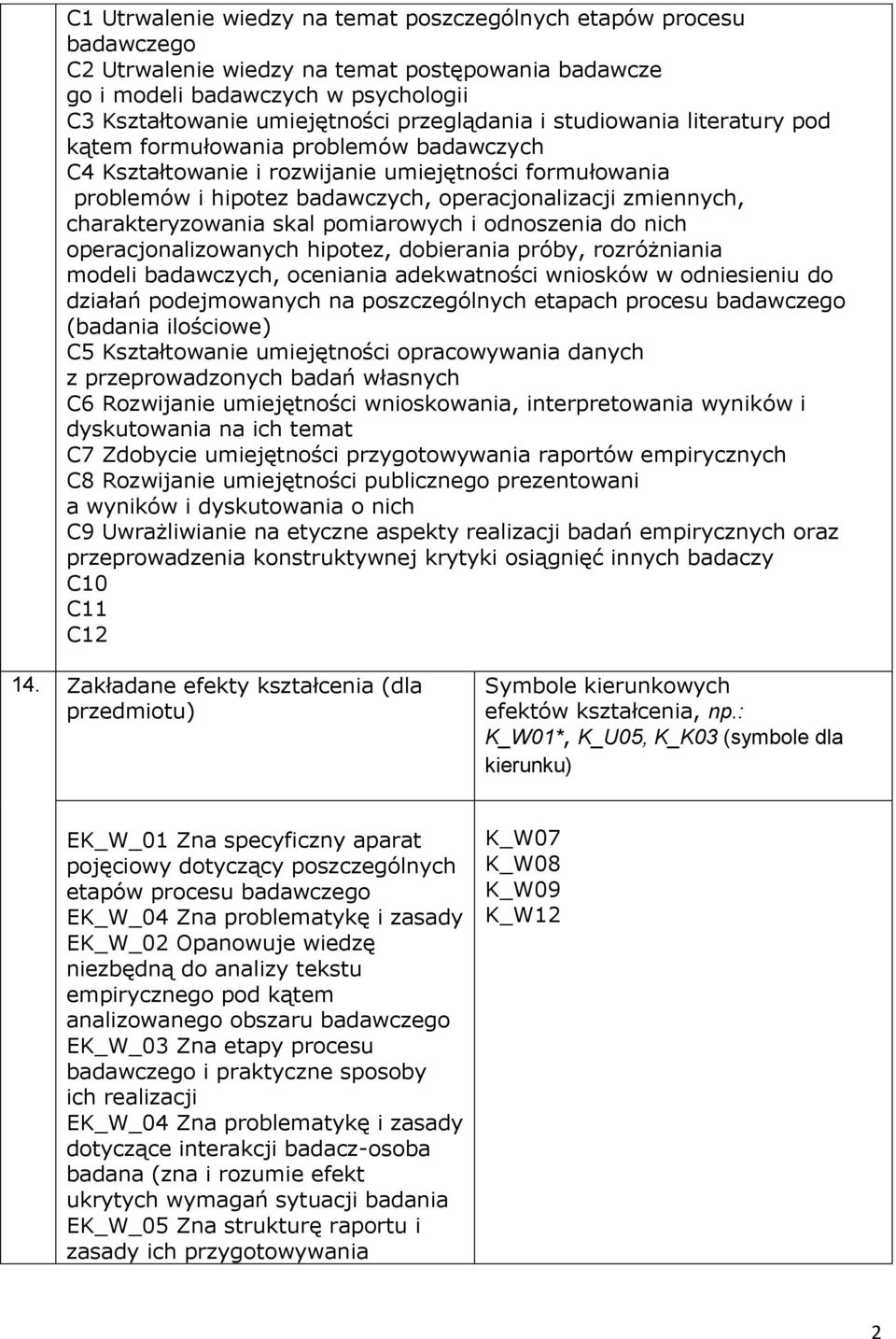 charakteryzowania skal pomiarowych i odnoszenia do nich operacjonalizowanych hipotez, dobierania próby, rozróżniania modeli badawczych, oceniania adekwatności wniosków w odniesieniu do działań