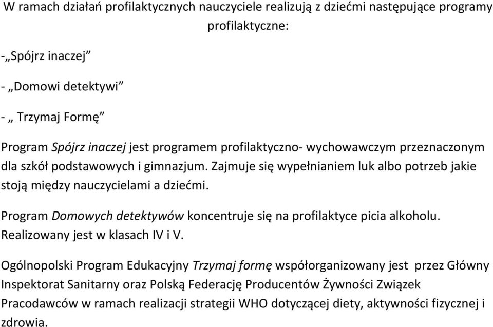 Program Domowych detektywów koncentruje się na profilaktyce picia alkoholu. Realizowany jest w klasach IV i V.