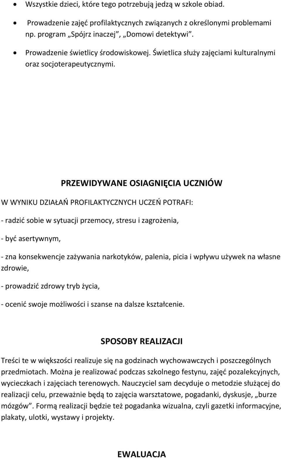 PRZEWIDYWANE OSIAGNIĘCIA UCZNIÓW W WYNIKU DZIAŁAŃ PROFILAKTYCZNYCH UCZEŃ POTRAFI: - radzić sobie w sytuacji przemocy, stresu i zagrożenia, - być asertywnym, - zna konsekwencje zażywania narkotyków,