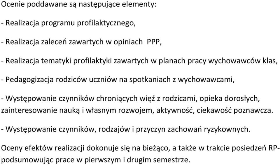 więź z rodzicami, opieka dorosłych, zainteresowanie nauką i własnym rozwojem, aktywność, ciekawość poznawcza.