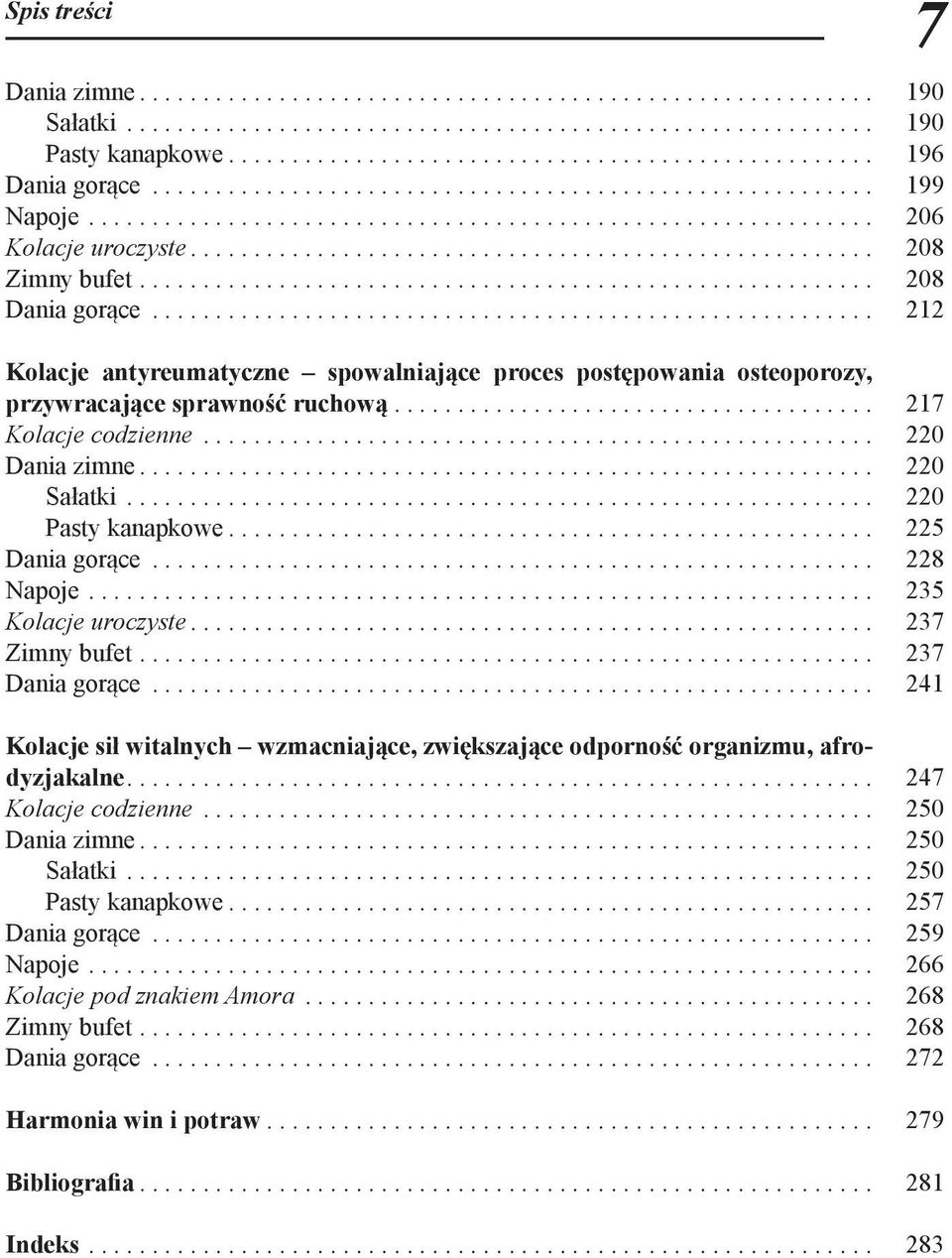 .......................................................... 208 Dania gorące.......................................................... 212 Kolacje antyreumatyczne spowalniające proces postępowania osteoporozy, przywracające sprawność ruchową.