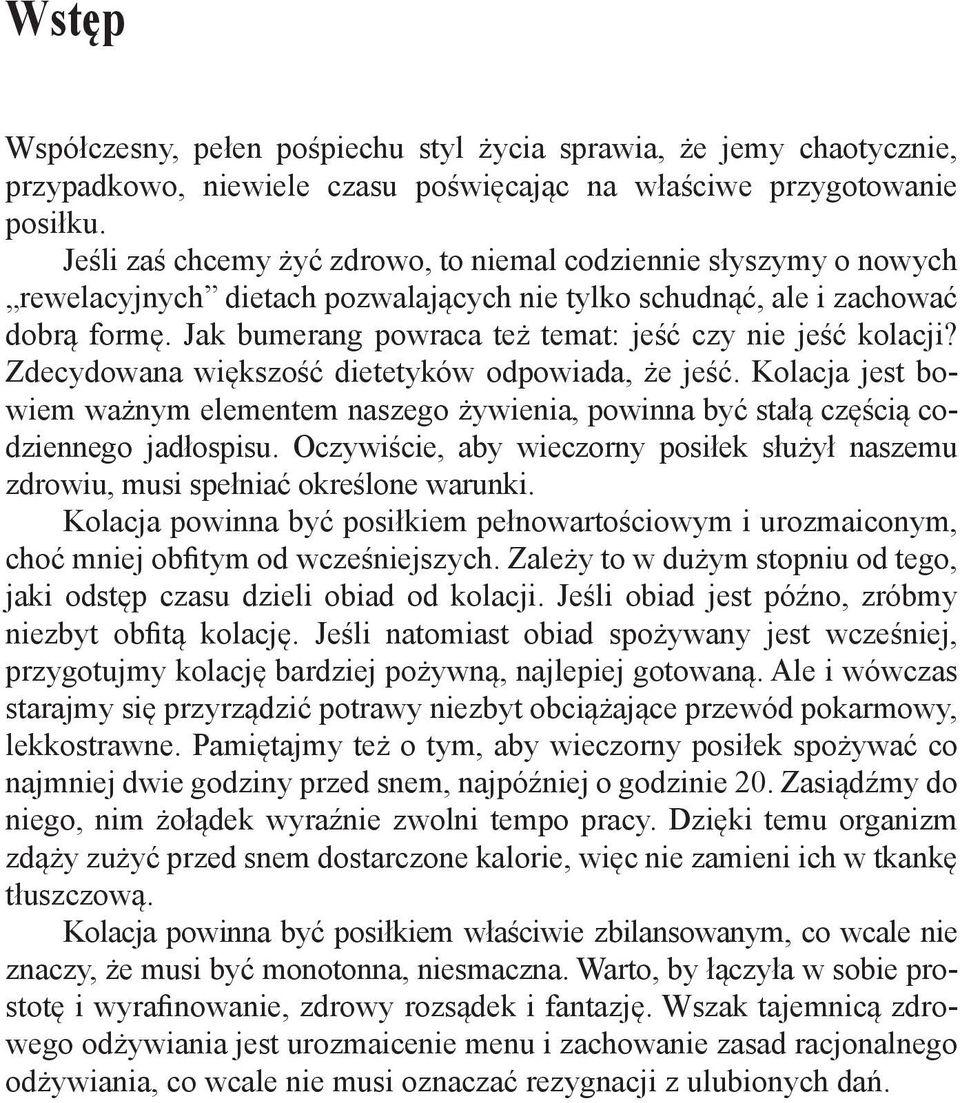 Jak bumerang po wraca też temat: jeść czy nie jeść kolacji? Zdecydowana większość dietetyków odpowiada, że jeść.