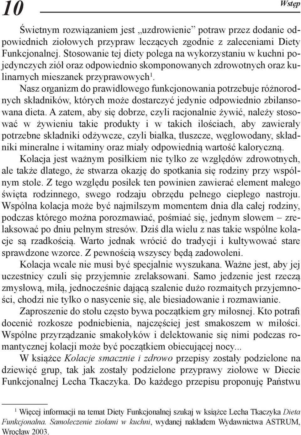 Nasz organizm do prawidłowego funkcjonowania potrzebuje różnorodnych składników, których może dostarczyć jedynie odpowiednio zbilansowana dieta.
