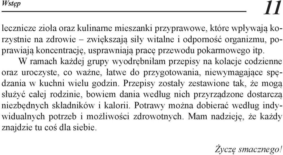 W ramach każdej grupy wyodrębniłam przepisy na kolacje codzienne oraz uroczyste, co ważne, łatwe do przygotowania, niewymagające spędzania w kuchni wielu godzin.