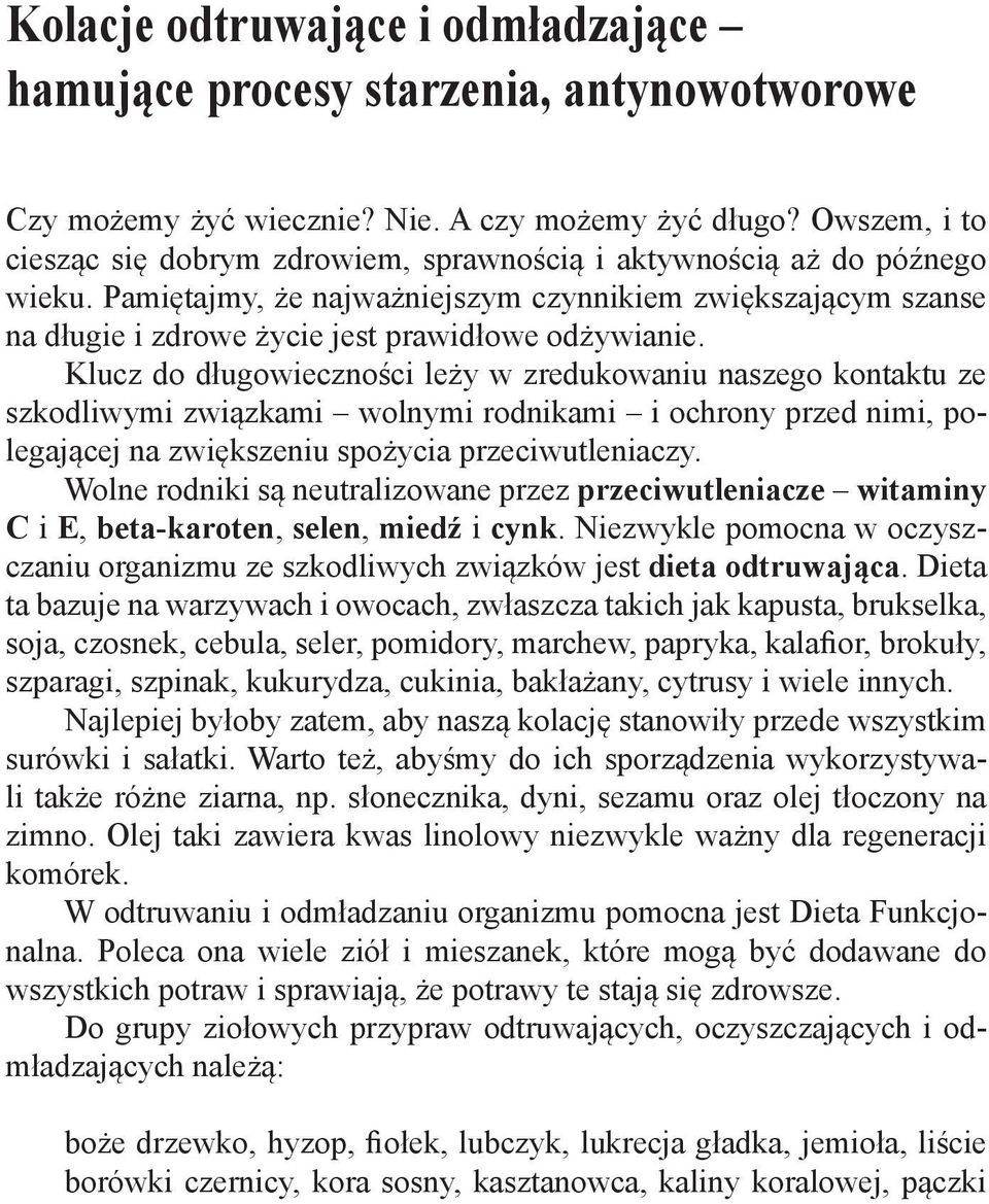 Pamiętajmy, że najważniejszym czynnikiem zwiększającym szanse na długie i zdrowe życie jest prawidłowe odżywianie.