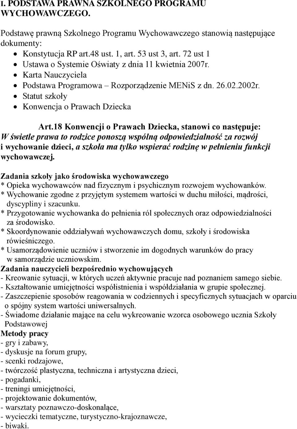 18 Konwencji o Prawach Dziecka, stanowi co następuje: W świetle prawa to rodzice ponoszą wspólną odpowiedzialność za rozwój i wychowanie dzieci, a szkoła ma tylko wspierać rodzinę w pełnieniu funkcji