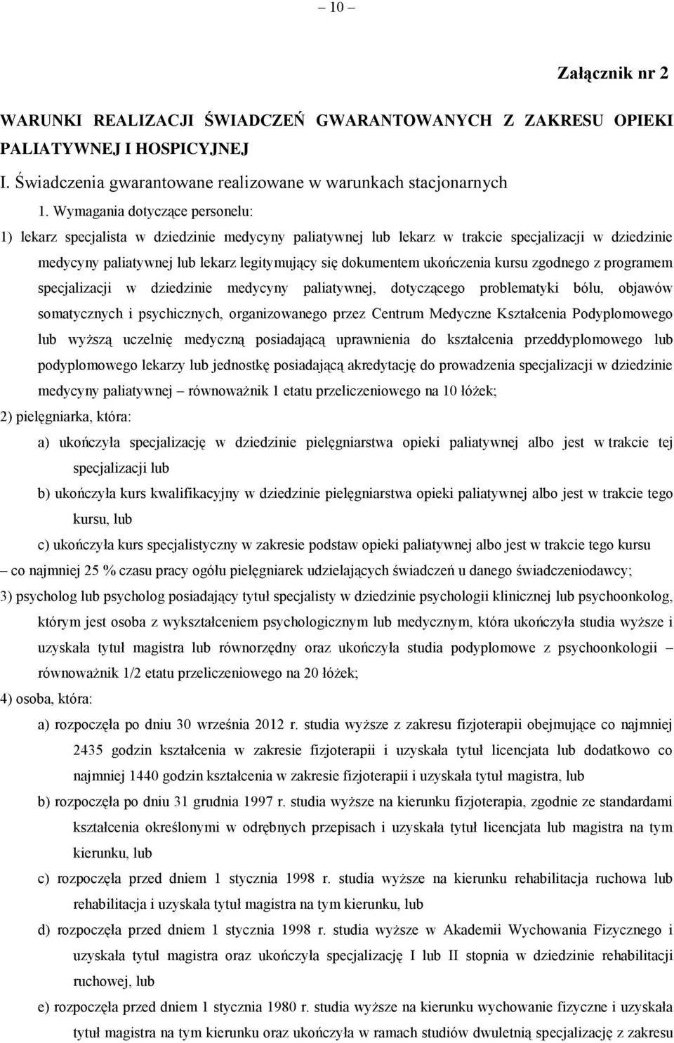 ukończenia kursu zgodnego z programem specjalizacji w dziedzinie medycyny paliatywnej, dotyczącego problematyki bólu, objawów somatycznych i psychicznych, organizowanego przez Centrum Medyczne