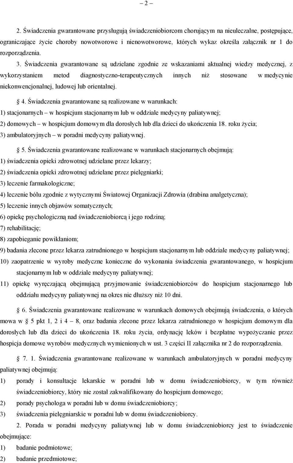 Świadczenia gwarantowane są udzielane zgodnie ze wskazaniami aktualnej wiedzy medycznej, z wykorzystaniem metod diagnostyczno-terapeutycznych innych niż stosowane w medycynie niekonwencjonalnej,