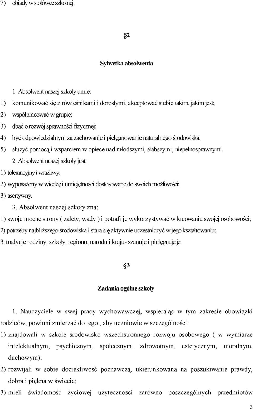 odpowiedzialnym za zachowanie i pielęgnowanie naturalnego środowiska; 5) służyć pomocą i wsparciem w opiece nad młodszymi, słabszymi, niepełnosprawnymi. 2.