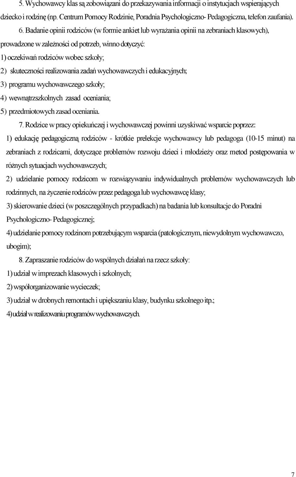 realizowania zadań wychowawczych i edukacyjnych; 3) programu wychowawczego szkoły; 4) wewnątrzszkolnych zasad oceniania; 5) przedmiotowych zasad oceniania. 7.