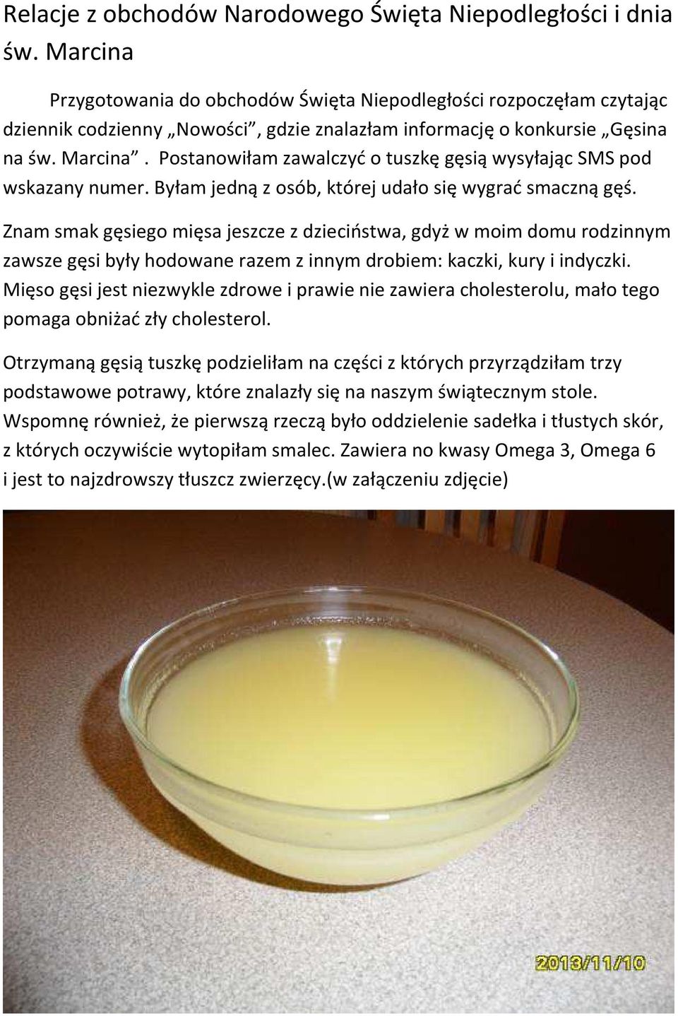Postanowiłam zawalczyć o tuszkę gęsią wysyłając SMS pod wskazany numer. Byłam jedną z osób, której udało się wygrać smaczną gęś.