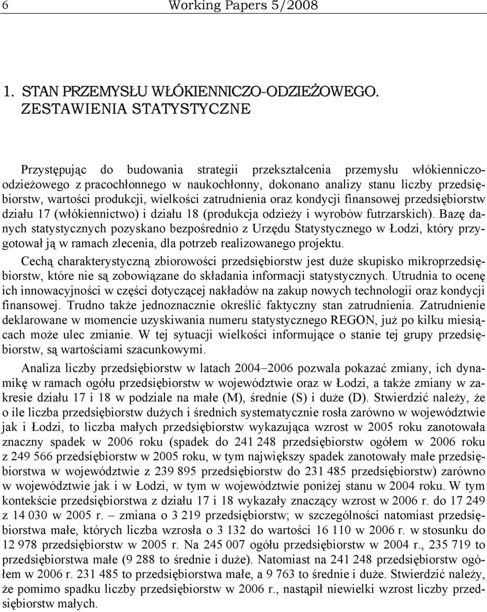 produkcji, wielkości zatrudnienia oraz kondycji finansowej przedsiębiorstw działu 17 (włókiennictwo) i działu 18 (produkcja odzieży i wyrobów futrzarskich).