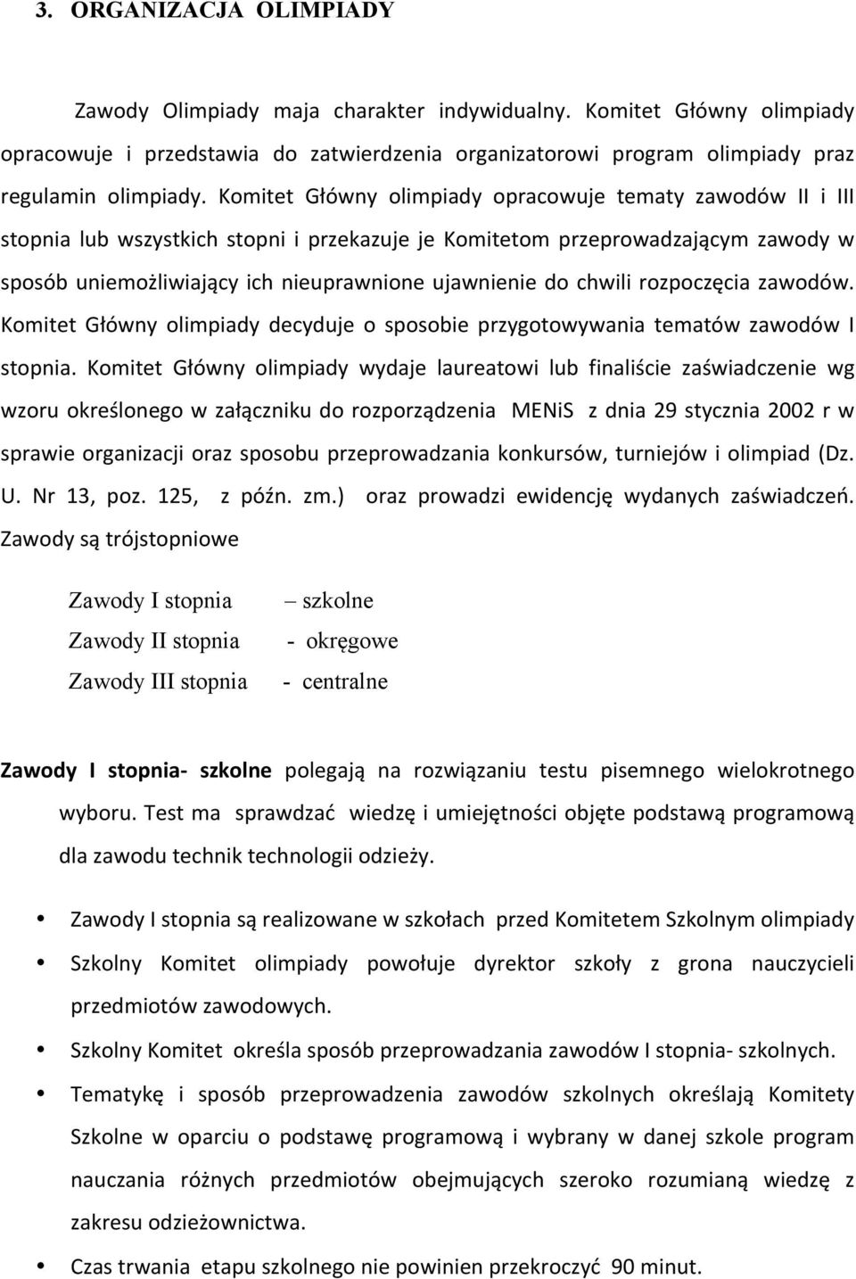 chwili rozpoczęcia zawodów. Komitet Główny olimpiady decyduje o sposobie przygotowywania tematów zawodów I stopnia.