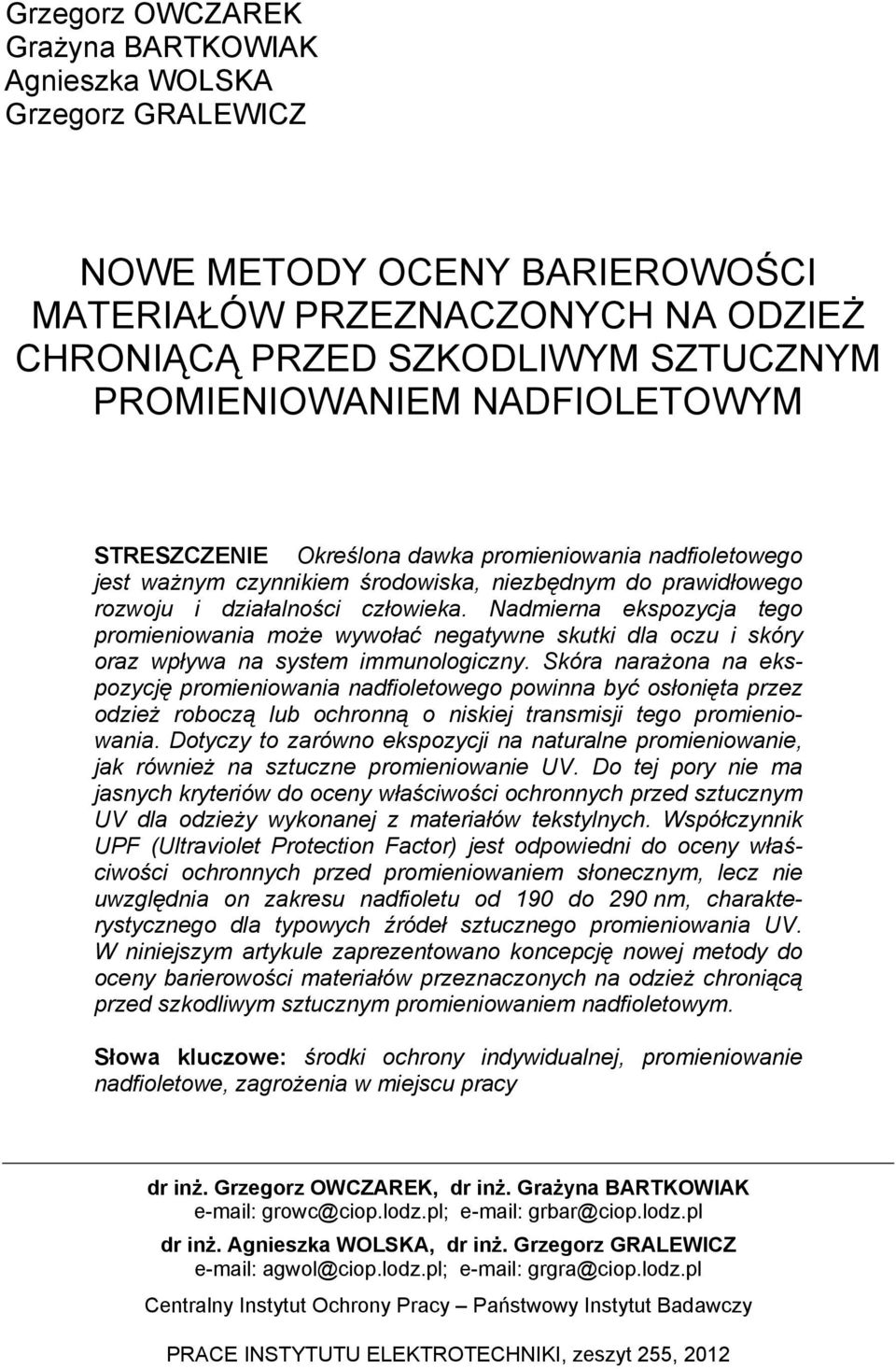 Nadmierna ekspozycja tego promieniowania może wywołać negatywne skutki dla oczu i skóry oraz wpływa na system immunologiczny.