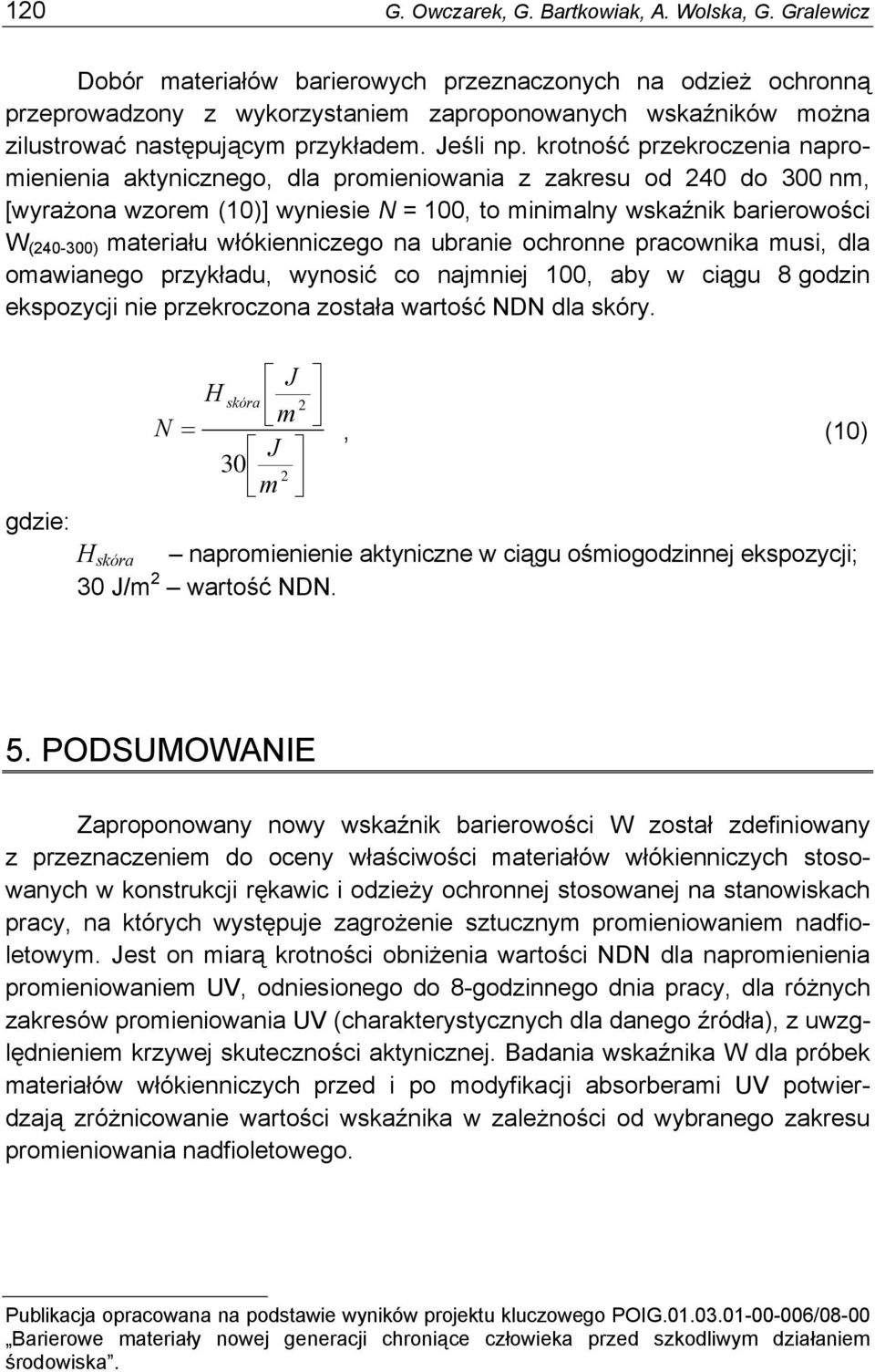 krotność przekroczenia napromienienia aktynicznego, dla promieniowania z zakresu od 240 do 300 nm, [wyrażona wzorem (10)] wyniesie N = 100, to minimalny wskaźnik barierowości W (240-300) materiału