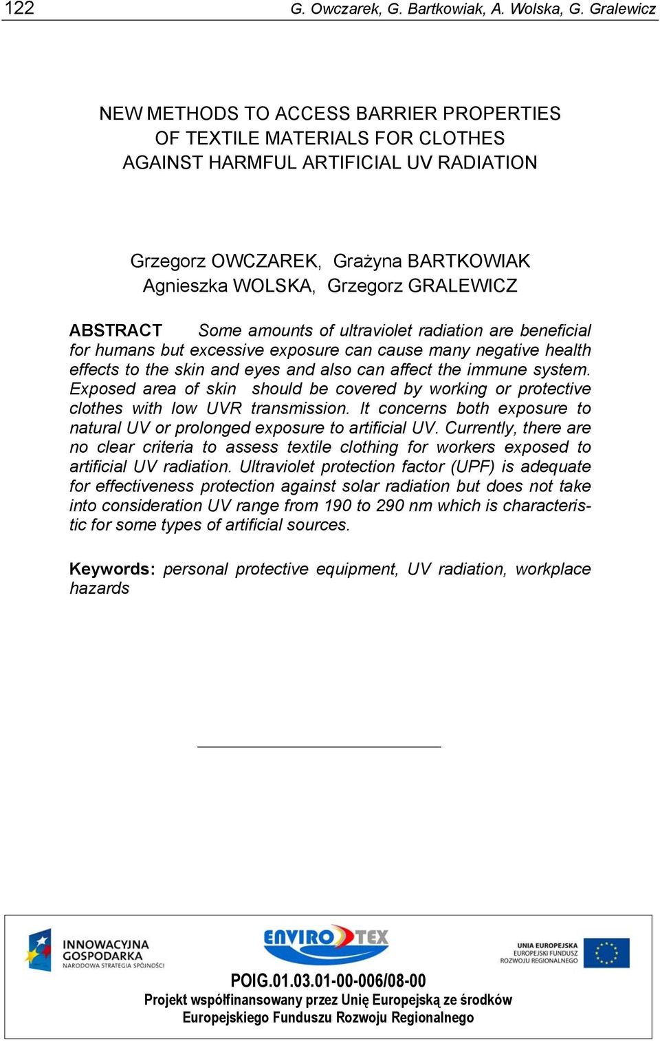 ABSTRACT Some amounts of ultraviolet radiation are beneficial for humans but excessive exposure can cause many negative health effects to the skin and eyes and also can affect the immune system.