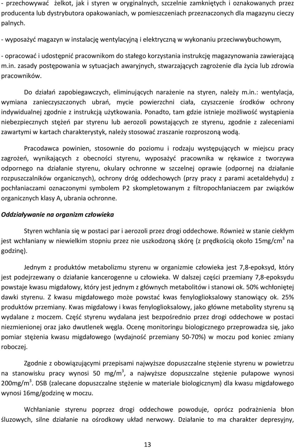 Do działań zapobiegawczych, eliminujących narażenie na styren, należy m.in.: wentylacja, wymiana zanieczyszczonych ubrań, mycie powierzchni ciała, czyszczenie środków ochrony indywidualnej zgodnie z instrukcją użytkowania.