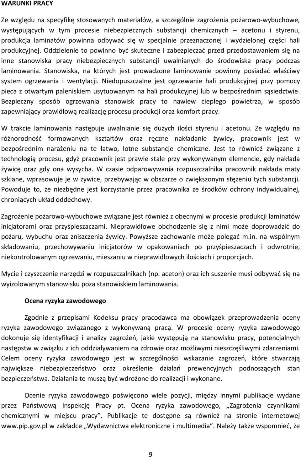 Oddzielenie to powinno być skuteczne i zabezpieczać przed przedostawaniem się na inne stanowiska pracy niebezpiecznych substancji uwalnianych do środowiska pracy podczas laminowania.