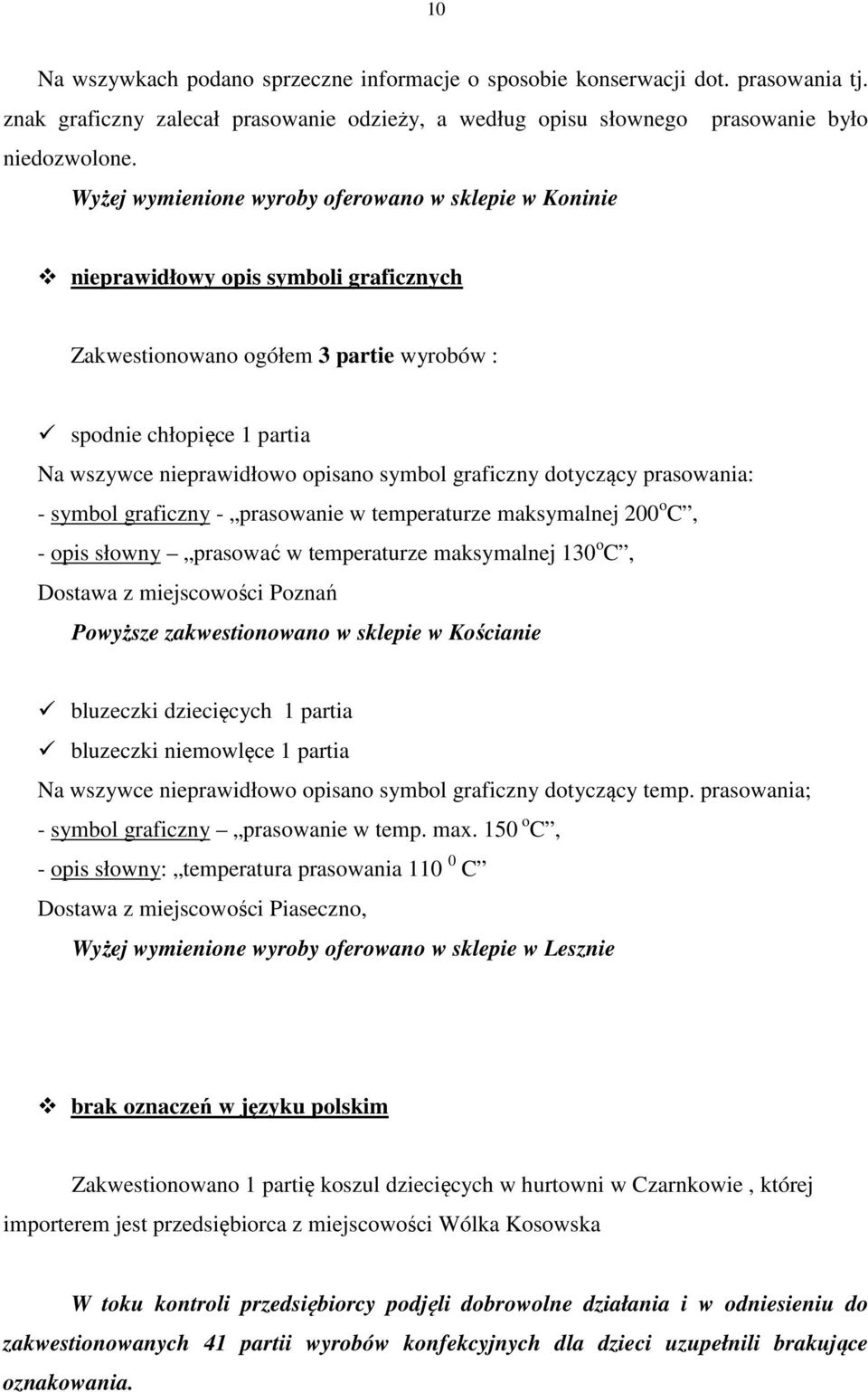 symbol graficzny dotyczący prasowania: - symbol graficzny - prasowanie w temperaturze maksymalnej 200 o C, - opis słowny prasować w temperaturze maksymalnej 130 o C, Dostawa z miejscowości Poznań