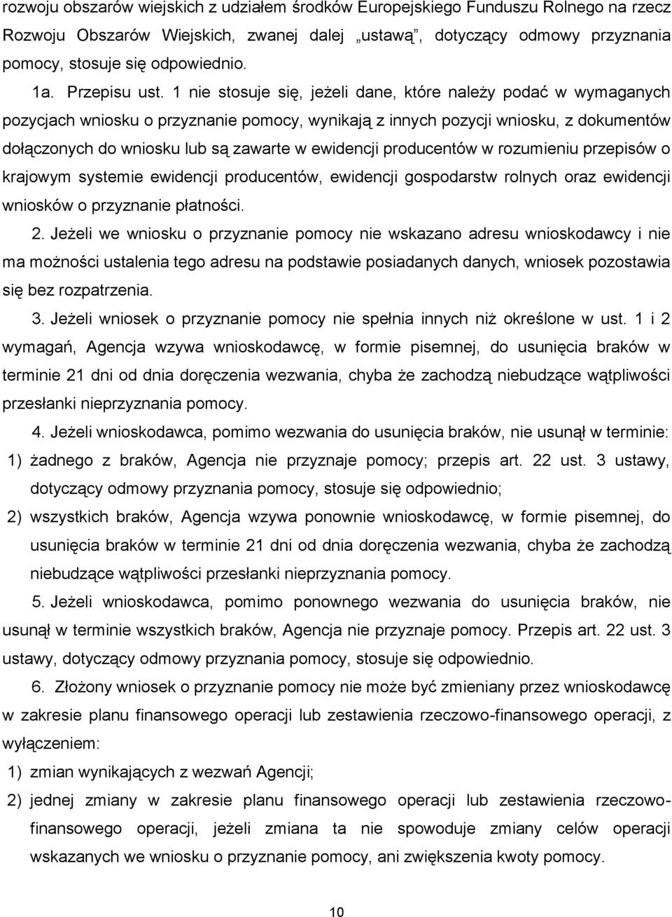 1 nie stosuje się, jeżeli dane, które należy podać w wymaganych pozycjach wniosku o przyznanie pomocy, wynikają z innych pozycji wniosku, z dokumentów dołączonych do wniosku lub są zawarte w