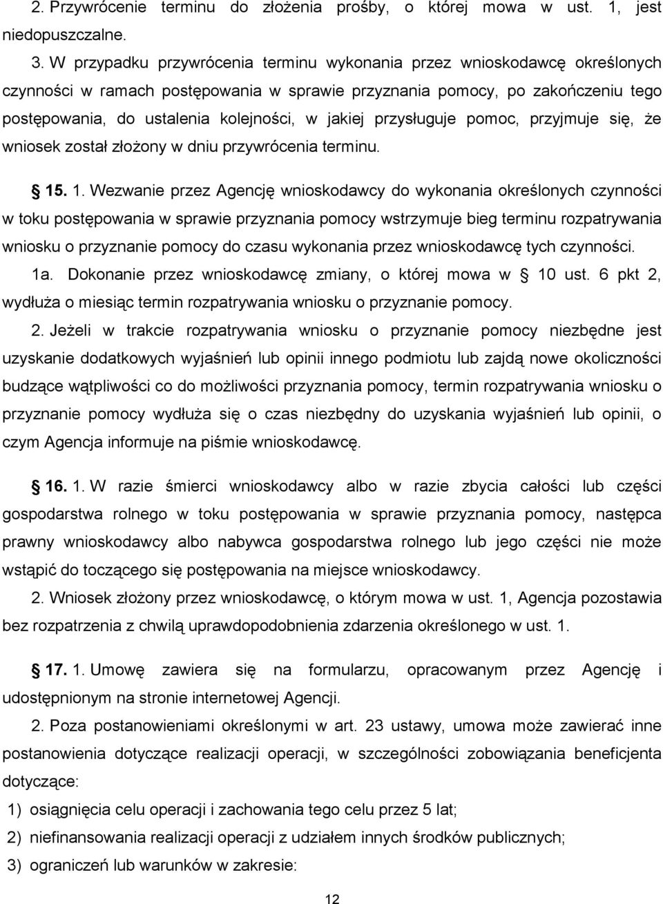 jakiej przysługuje pomoc, przyjmuje się, że wniosek został złożony w dniu przywrócenia terminu. 15