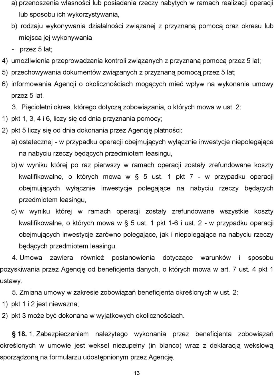 informowania Agencji o okolicznościach mogących mieć wpływ na wykonanie umowy przez 5 lat. 3. Pięcioletni okres, którego dotyczą zobowiązania, o których mowa w ust.