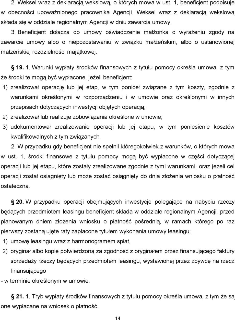 Beneficjent dołącza do umowy oświadczenie małżonka o wyrażeniu zgody na zawarcie umowy albo o niepozostawaniu w związku małżeńskim, albo o ustanowionej małżeńskiej rozdzielności majątkowej. 19