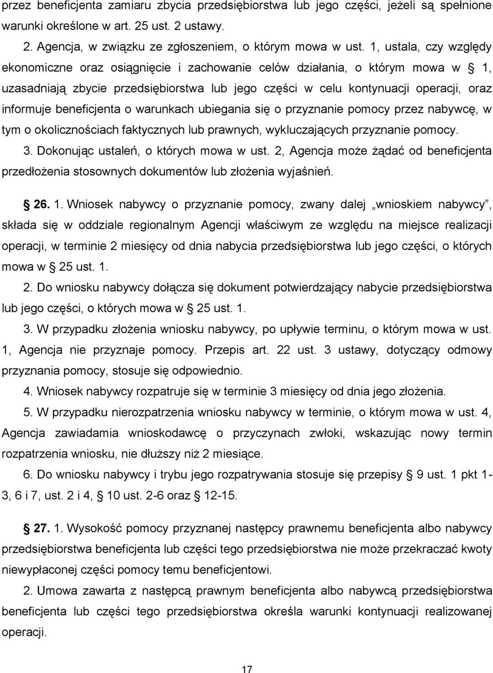 beneficjenta o warunkach ubiegania się o przyznanie pomocy przez nabywcę, w tym o okolicznościach faktycznych lub prawnych, wykluczających przyznanie pomocy. 3.