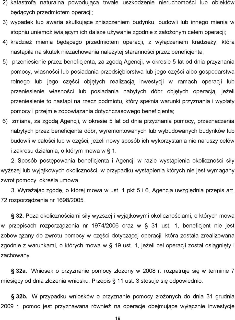 należytej staranności przez beneficjenta; 5) przeniesienie przez beneficjenta, za zgodą Agencji, w okresie 5 lat od dnia przyznania pomocy, własności lub posiadania przedsiębiorstwa lub jego części